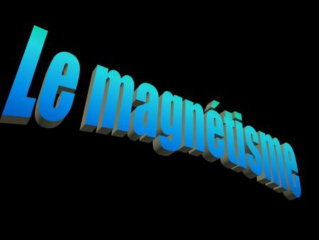 Le magnétisme.