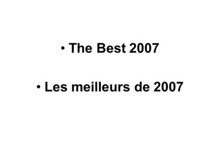 The Best 2007 Les meilleurs de 2007. The Best Plea for a ticket to the world cup La meilleure demande pour un billet dentrée à la coupe du monde.