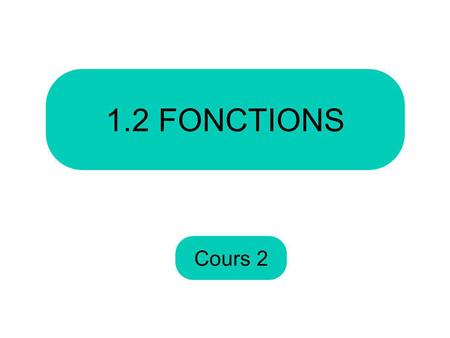 1.2 FONCTIONS Cours 2.