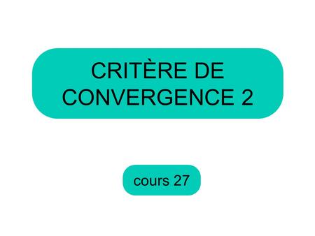 CRITÈRE DE CONVERGENCE 2