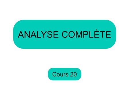 ANALYSE COMPLÈTE Cours 20.