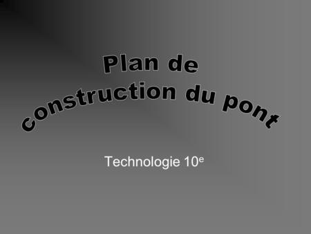 Plan de construction du pont Technologie 10e.