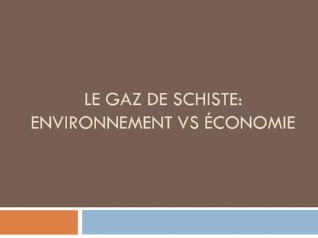 Le gaz de schiste: environnement vs économie