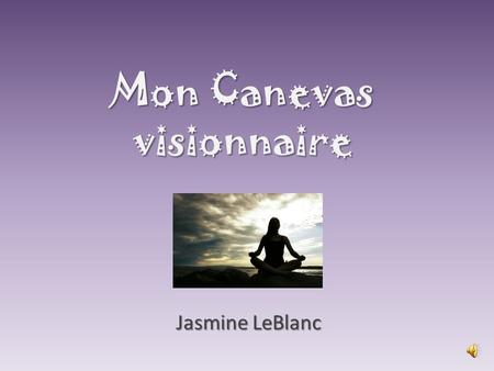 Mon Canevas visionnaire Jasmine LeBlanc famille, ami(e)s et relation amoureuse famille, ami(e)s et relation amoureuse Romantique Soutient, acceptation.