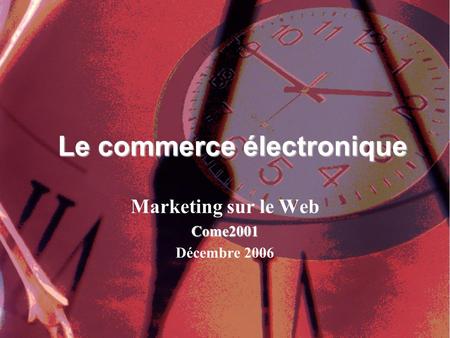 Marketing sur le WebCome2001 Décembre 2006 Le commerce électronique.