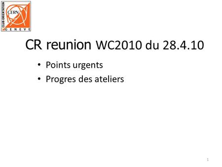 Points urgents Progres des ateliers 1 CR reunion WC2010 du 28.4.10.