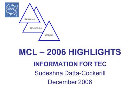 MCL – 2006 HIGHLIGHTS INFORMATION FOR TEC Sudeshna Datta-Cockerill December 2006.