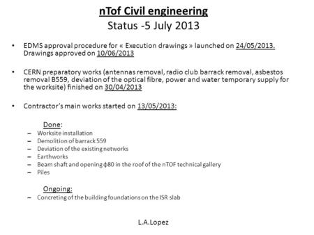 NTof Civil engineering Status -5 July 2013 EDMS approval procedure for « Execution drawings » launched on 24/05/2013. Drawings approved on 10/06/2013 CERN.