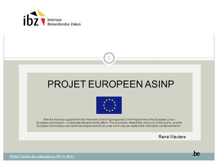 PROJET EUROPEEN ASINP With the financial support from the Prevention of and Fight against Crime Programme of the European Union European Commission – Directorate-General.