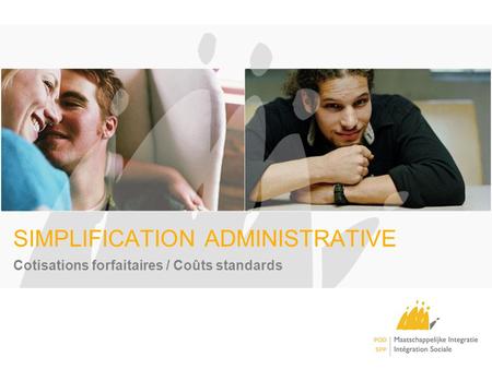 SIMPLIFICATION ADMINISTRATIVE Cotisations forfaitaires / Coûts standards.
