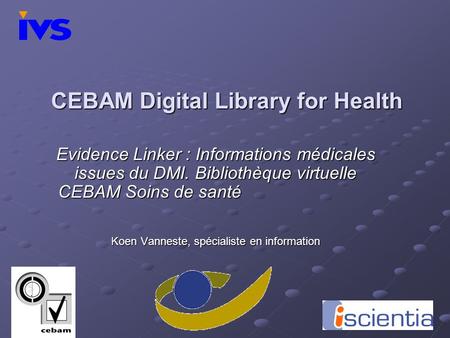 CEBAM Digital Library for Health Evidence Linker : Informations médicales issues du DMI. Bibliothèque virtuelle CEBAM Soins de santé Koen Vanneste, spécialiste.