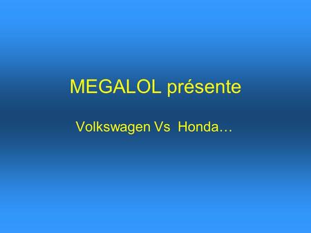 MEGALOL présente Volkswagen Vs Honda….