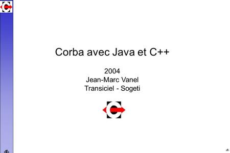 1 1 Corba avec Java et C++ 2004 Jean-Marc Vanel Transiciel - Sogeti.