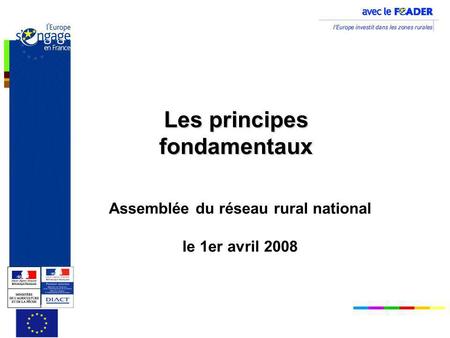 Les principes fondamentaux Assemblée du réseau rural national le 1er avril 2008.