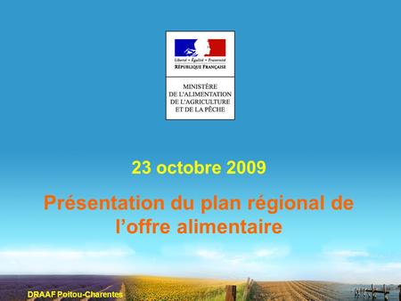 23 octobre 2009 Présentation du plan régional de loffre alimentaire DRAAF Poitou-Charentes.