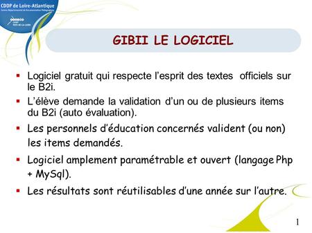 GIBII LE LOGICIEL Logiciel gratuit qui respecte l’esprit des textes officiels sur le B2i. L’élève demande la validation d’un ou de plusieurs items du.