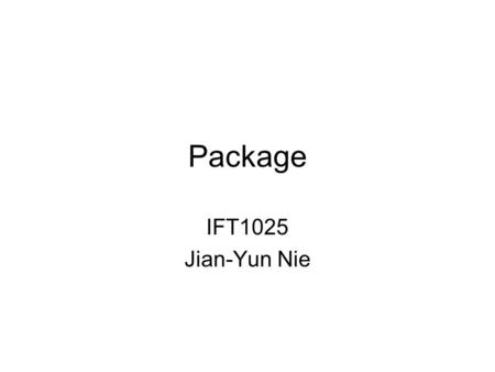 Package IFT1025 Jian-Yun Nie.