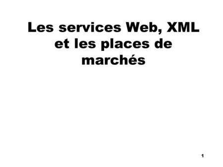 An Introduction to distributed applications and ecommerce 1 1 Les services Web, XML et les places de marchés.