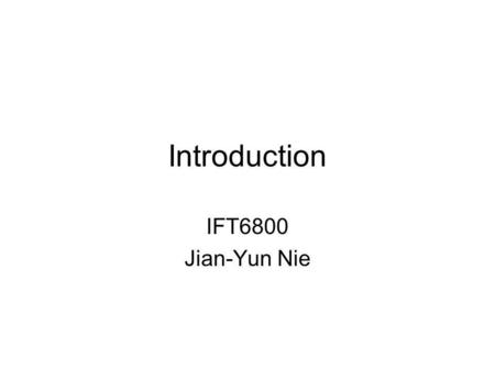 Introduction IFT6800 Jian-Yun Nie.