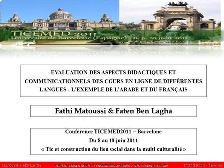 MATOUSSI & BEN LAGHA ASPECTS DIDACTIQUES ET COMMUNICATIONNELS DES COURS EN LIGNE TICEMED 2011 – Barcelone Conférence TICEMED2011 – Barcelone Du 8 au 10.