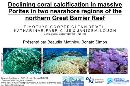 Declining coral calciﬁcation in massive Porites in two nearshore regions of the northern Great Barrier Reef T I M O T H Y F . C O O P E R, G L E N N D.