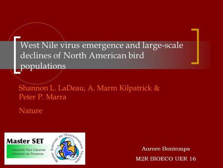 West Nile virus emergence and large-scale declines of North American bird populations Shannon L. LaDeau, A. Marm Kilpatrick & Peter P. Marra Nature Aurore.