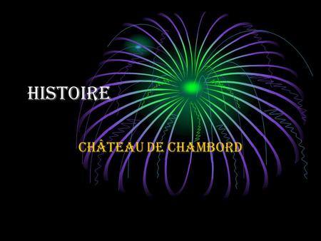 Histoire Château de Chambord.