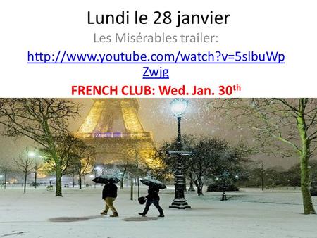 Lundi le 28 janvier Les Misérables trailer:  Zwjg FRENCH CLUB: Wed. Jan. 30 th.