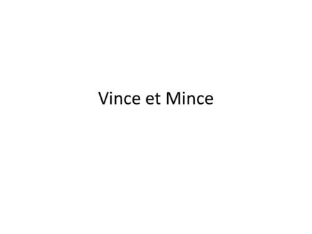 Vince et Mince. Il y a deux frères VINCE MINCE Vince regarde la télé et prend un Coca…