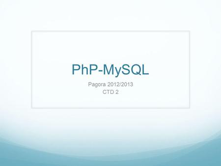 PhP-MySQL Pagora 2012/2013 CTD 2. Première balise -Plusieurs types de balise - - … -Partout !