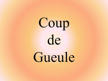 Coup de Gueule.