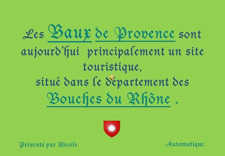Les Baux de Provence sont aujourdhui principalement un site touristique, situé dans le département des Bouches du Rhône. Présenté par Nicole Automatique.