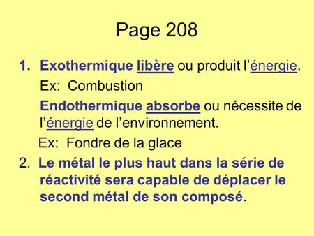 Page 208 Exothermique libère ou produit l’énergie. Ex: Combustion