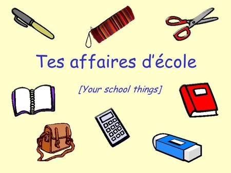 Tes affaires d’école [Your school things].