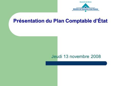 Présentation du Plan Comptable dÉtat Jeudi 13 novembre 2008.