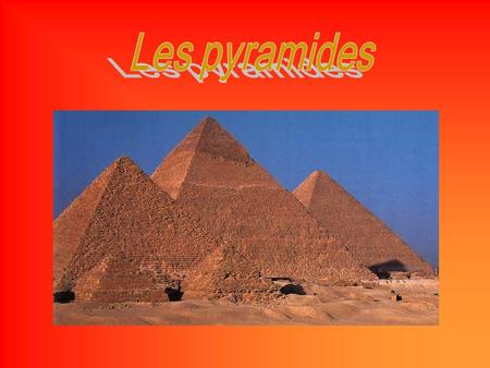 Les pyramides.