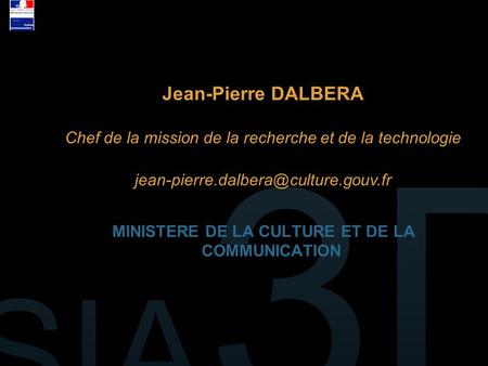 MINISTERE DE LA CULTURE ET DE LA COMMUNICATION Jean-Pierre DALBERA Chef de la mission de la recherche et de la technologie