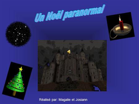 Un Noël paranormal Réalisé par: Magalie et Josiann.
