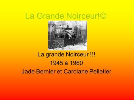 La grande Noirceur !!! 1945 à 1960 Jade Bernier et Carolane Pelletier