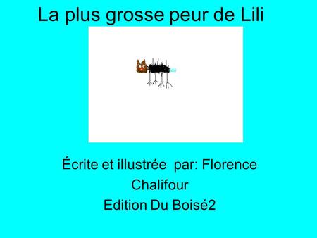 La plus grosse peur de Lili Écrite et illustrée par: Florence Chalifour Edition Du Boisé2.