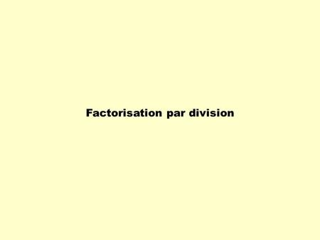Factorisation par division