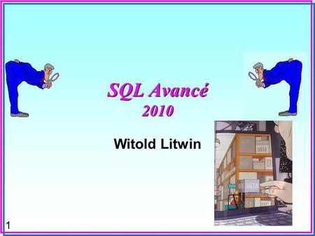 1 SQL Avancé 2010 Witold Litwin 2 Quoi & Pourquoi ? n Possibilités Etendues de Manipulation de BDs relationnelles n Fondamentales pour lexploration approfondie.