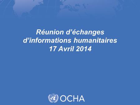 Réunion d’échanges d’informations humanitaires 17 Avril 2014