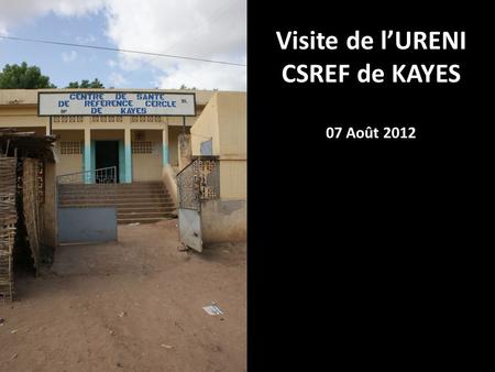 Visite de lURENI CSREF de KAYES 07 Août 2012. Au bout du couloir, une chambre insalubre et décrépie sert d URENI.