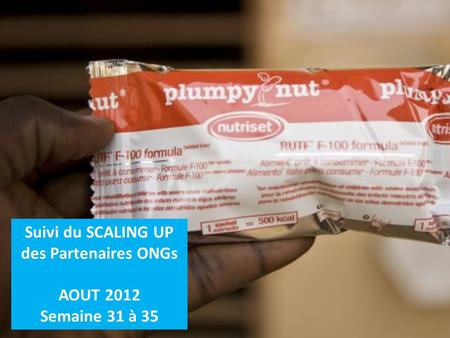 Suivi du SCALING UP des Partenaires ONGs AOUT 2012 Semaine 31 à 35.