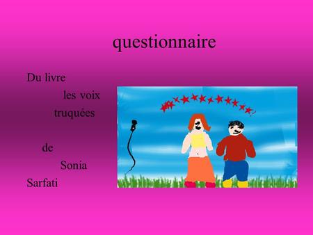 Questionnaire Du livre les voix truquées de Sonia Sarfati.