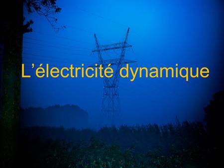L’électricité dynamique