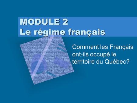 MODULE 2 Le régime français