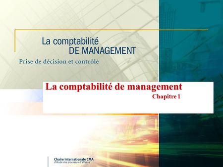 La comptabilité de management Chapitre 1. 2 Chapitre 1 - La comptabilité de management La comptabilité de management en tant que système dinformation.