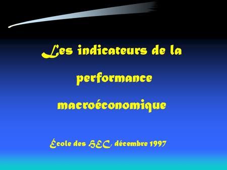 Les indicateurs de la performance macroéconomique École des HEC, décembre 1997.